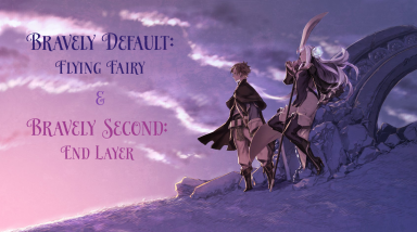 Bravely Default: Flying Fairy // Bravely Second: End Layer