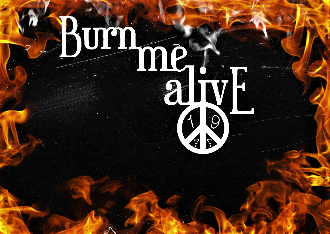 I can burn. Burn me Alive. I Burn. Burn me up кухня.