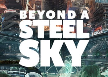 Beyond A Steel Sky: Video Game Overview