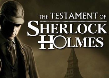 The Testament of Sherlock Holmes: Game Walkthrough and Guide