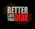 Better Late Than DEAD: +3 трейнер