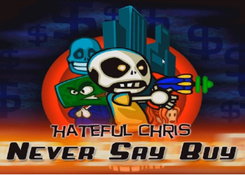 Hateful Chris: Never Say Buy
