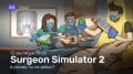 SURGEON SIMULATOR 2.     ?