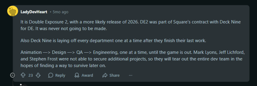 «Это Double Exposure 2, которая, скорее всего, выйдет в&amp;nbsp;2026 году. DE2 была частью контракта на&amp;nbsp;DE&amp;nbsp;между Square Enix и&amp;nbsp;Deck Nine. Создание второй части никогда не&amp;nbsp;было под вопросом»,&amp;nbsp;— уточнила бывшая разработчица.