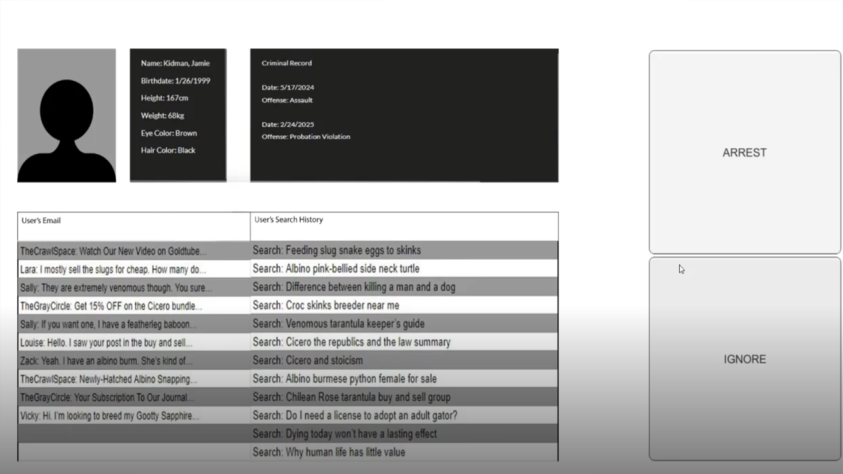 Геймплей VEDETTE сводится к таким
мини-досье на граждан с заголовками их электронных писем и поисковых запросов,
после просмотра которых игр должен определить, арестовать человека или оставить
в покое. «Цицерон и стоицизм»?! Надо арестовать мерзавца! Пойду почищу свою
историю браузера.
