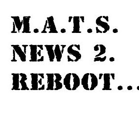 M.A.T.S. News 2. Reboot