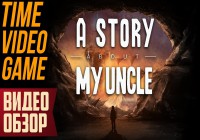 Видео обзор игры — A Story About My Uncle