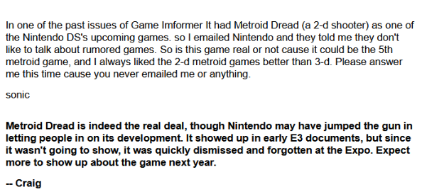 IGN имели рубрику, где Крейг отвечал на вопросы, связанные с Nintendo DS. Один из читателей в сентябре 2005-ого спросил Крейга о Dread. Источник: http://web.archive.org/web/20051226040055/http://ds.ign.com/mail/2005-09-19.html