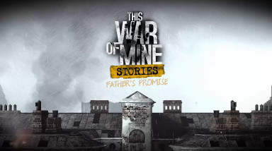 This War of Mine: Stories - Father's Promise: Официальный трейлер