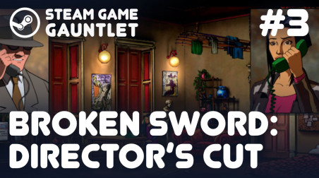 Steam Game Gauntlet. Broken Sword: Director's Cut #3