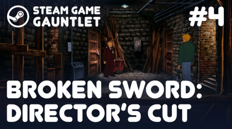 Steam Game Gauntlet. Broken Sword: Director's Cut #4