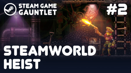 Steam Game Gauntlet. SteamWorld Heist #2